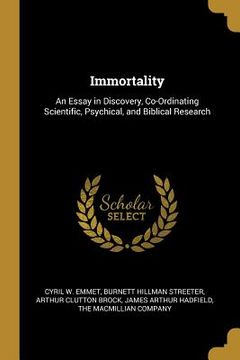 portada Immortality: An Essay in Discovery, Co-Ordinating Scientific, Psychical, and Biblical Research (en Inglés)