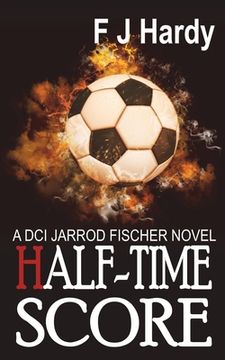 portada Half-Time Score: : A DCI Jarrod Fiscer Novel (en Inglés)
