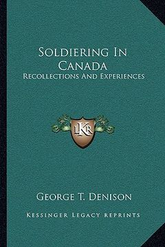 portada soldiering in canada: recollections and experiences (in English)