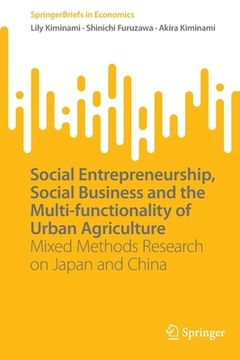 portada Social Entrepreneurship, Social Business and the Multi-Functionality of Urban Agriculture: Mixed Methods Research on Japan and China 