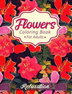 portada Flowers Coloring Book For Adults: A Fun & Easy Floral Coloring Book for Seniors - Stress Relieving Beautiful Flower Design Pages for Relaxation (en Inglés)