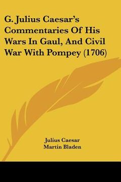 portada g. julius caesar's commentaries of his wars in gaul, and civil war with pompey (1706) (en Inglés)