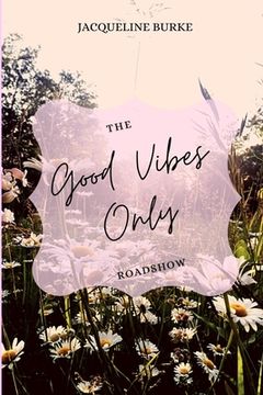 portada The Good Vibes Only Roadshow: Follow My Journey While Creating Your Own (en Inglés)