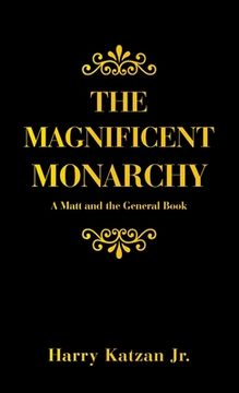 portada The Magnificent Monarchy: A Matt and the General Book (en Inglés)