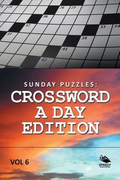 portada Sunday Puzzles: Crossword A Day Edition Vol 6 (en Inglés)