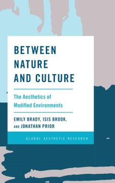 portada Between Nature and Culture: The Aesthetics of Modified Environments (en Inglés)