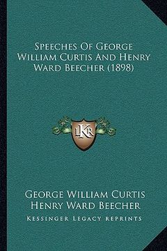 portada speeches of george william curtis and henry ward beecher (1898) (en Inglés)