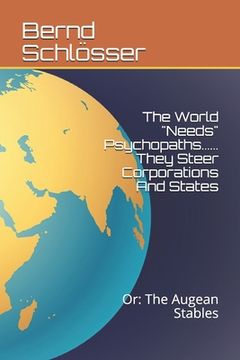 portada The World "needs" Psychopaths...... They Steer Corporations and States: The Augean Stables (en Inglés)