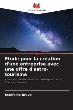 portada Etude pour la création d'une entreprise avec une offre d'astro-tourisme (in French)