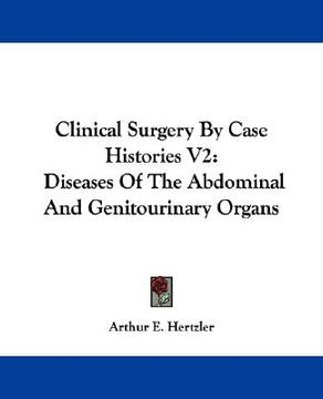 portada clinical surgery by case histories v2: diseases of the abdominal and genitourinary organs