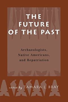 portada The Future of the Past: Archaeologists, Native Americans and Repatriation (en Inglés)