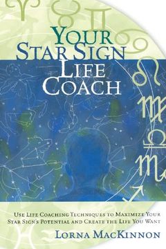 your star sign life coach: use life coaching techniques to maximize your star sign's potential and create the life you want (en Inglés)