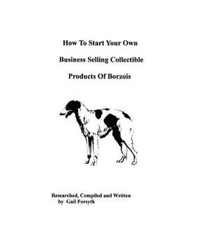 portada how to start your own business selling collectible products of borzois (in English)