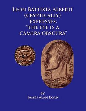 portada Leon Battista Alberti (Cryptically) Expresses: "The Eye is a Camera Obscura" (en Inglés)