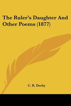 portada the ruler's daughter and other poems (1877) (in English)