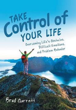 portada Take Control of Your Life: Overcoming Life'S Obstacles, Difficult Emotions, and Problem Behavior 