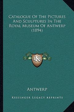 portada catalogue of the pictures and sculptures in the royal museum of antwerp (1894) (en Inglés)
