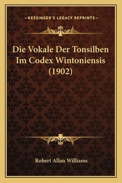 portada Die Vokale Der Tonsilben Im Codex Wintoniensis (1902) (en Alemán)