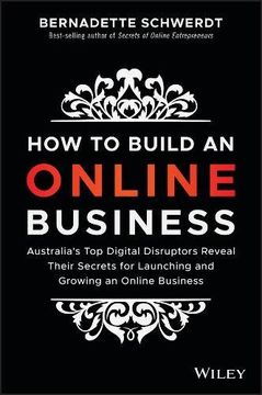 portada How to Build an Online Business: Australia's Top Digital Disruptors Reveal Their Secrets for Launching and Growing an Online Business (en Inglés)