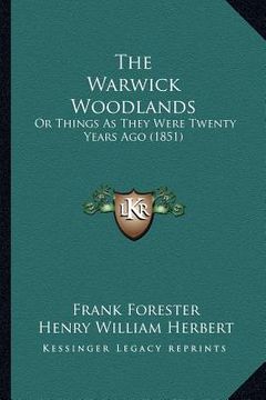portada the warwick woodlands: or things as they were twenty years ago (1851) (in English)