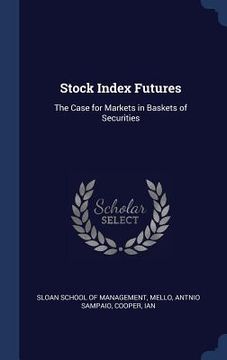 portada Stock Index Futures: The Case for Markets in Baskets of Securities (en Inglés)