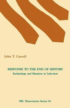 portada response to the end of history: eschatology and situation in luke-acts (in English)
