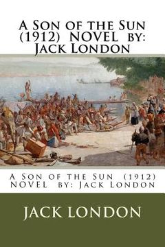 portada A Son of the Sun (1912) NOVEL by: Jack London (en Inglés)
