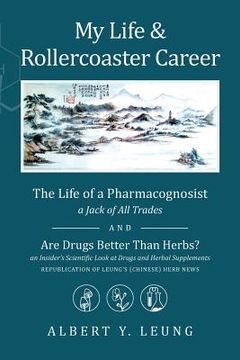 portada My Life and Rollercoaster Career: The Life of a Pharmacognosist AND Are Drugs Better Than Herbs? (en Inglés)