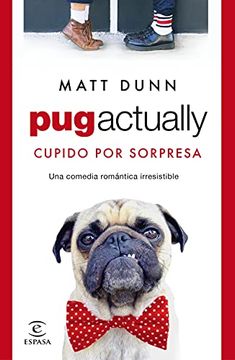 portada Pug Actually: Cupido por Sorpresa (Espasa Narrativa) (in Spanish)