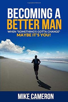 portada Becoming a Better Man: When "Something'S Gotta Change", Maybe It'S You! (en Inglés)