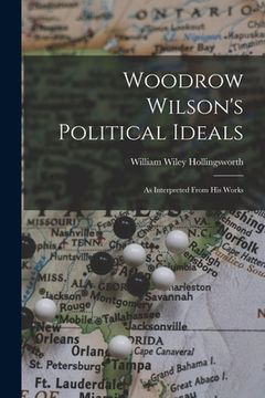portada Woodrow Wilson's Political Ideals: As Interpreted From His Works