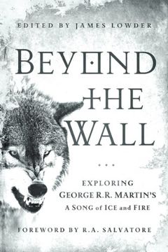 beyond the wall: exploring george r. r. martin ` s a song of ice and fire (en Inglés)