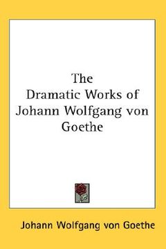 portada the dramatic works of johann wolfgang von goethe (en Inglés)
