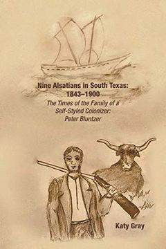 portada Nine Alsatians in South Texas: 1843-1900: The Times of the Family of a Self-Styled Colonizer: Peter Bluntzer (in English)