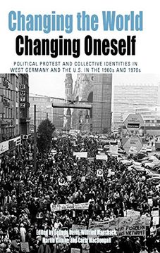 portada Changing the World, Changing Oneself: Political Protest and Collective Identities in West Germany and the U. S. In the 1960S and 1970S (Protest, Culture & Society) (en Inglés)