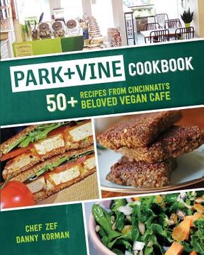 portada Park + Vine Cookbook: 50+ Recipes from Cincinnati's Beloved Vegan Cafe (in English)