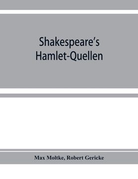 portada Shakespeare's Hamlet-Quellen: Saxo Grammaticus (lateinisch und deutsch), Belleforest und The hystorie of Hamblet. Zusammengestellt und mit Vorwort, (en Inglés)