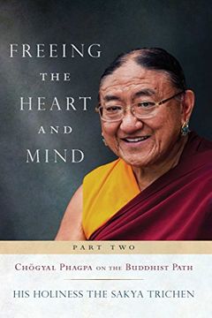 portada Freeing the Heart and Mind: Part Two: Chogyal Phagpa on the Buddhist Path (en Inglés)