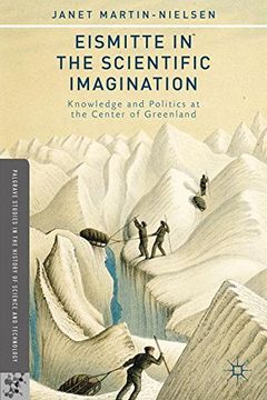 portada Eismitte in the Scientific Imagination: Knowledge and Politics at the Center of Greenland (Palgrave Studies in the History of Science and Technology) (en Inglés)
