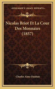 portada Nicolas Briot Et La Cour Des Monnaies (1857) (en Francés)