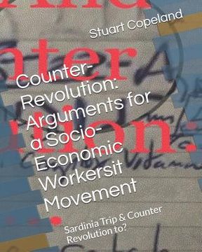 portada Counter-Revolution: Arguments for a Socio-Economic Workersit Movement: Sardinia Trip & Counter Revolution to: (en Inglés)