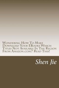 portada Wondering How To Make Download Your EBooks Which Titles Not Available In The Region From Amazon.com? Read This!: For Amazon user, familiar this: "This (en Inglés)