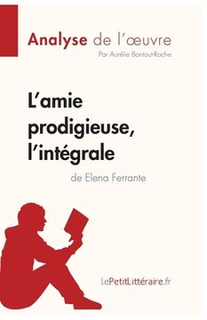 portada L'amie prodigieuse d'Elena Ferrante, l'intégrale (Analyse de l'oeuvre): Analyse complète et résumé détaillé de l'oeuvre (en Francés)