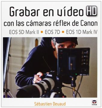 portada Grabar en Vídeo hd con las Cámaras Réflex de Canon eos 5d Mark Ii-Eos 1d Mark iv (in Spanish)