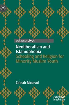 portada Neoliberalism and Islamophobia: Schooling and Religion for Minority Muslim Youth (en Inglés)