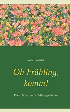 portada Oh Frã¼Hling; Komm! Die Schã Nsten Frã¼Hlingsgedichte (en Alemán)