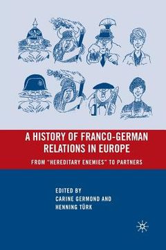 portada A History of Franco-German Relations in Europe: From "Hereditary Enemies" to Partners