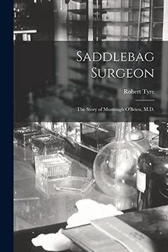 portada Saddlebag Surgeon: The Story of Murrough O'Brien, M. D. (en Inglés)