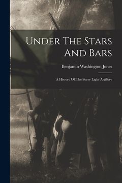 portada Under The Stars And Bars: A History Of The Surry Light Artillery (en Inglés)