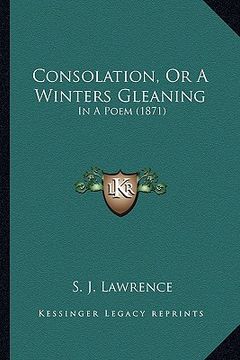 portada consolation, or a winters gleaning: in a poem (1871) (en Inglés)